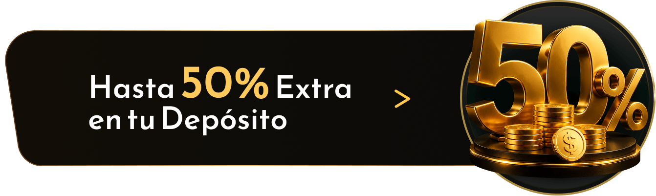 Hasta 50% Extra en tu Depósito