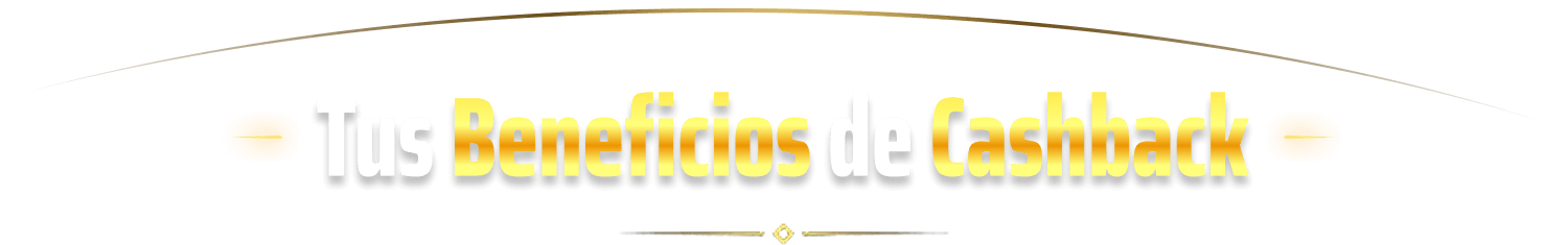 Tus Beneficios de Cashback
